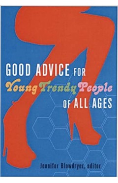 Good Advice for Young Trendy People of All Ages